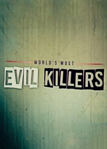Самые жестокие серийные убийцы (1-6 Сезон)